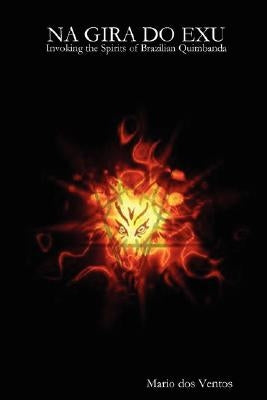 NA GIRA DO EXU - Invoking the Spirits of Brazilian Quimbanda by Ventos, Mario Dos