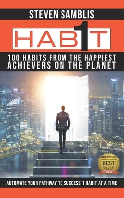 1 Habit: 100 Habits from the World's Happiest Achievers by Shankwitz, Frank