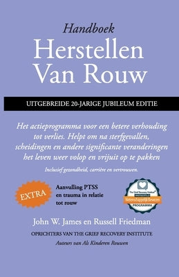 Handboek herstellen van rouw, uitgebreide 20-jarige jubileum editie: Het actieprogramma voor een betere verhouding tot verlies. Helpt om na sterfgeval by James, John W.