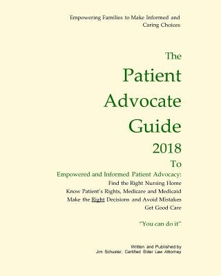 Patient Advocate Guide 2018: How to get good care in a nursing home and save assets. by Schuster, James