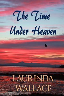 The Time Under Heaven by Davis, C. D.