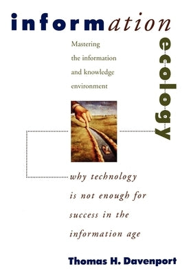 Information Ecology: Mastering the Information and Knowledge Environment by Davenport, Thomas H.