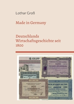 Made in Germany: Deutschlands Wirtschaftsgeschichte seit 1800 by Groß, Lothar
