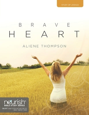Brave Heart: A Nine-Week Study on Joshua by Thompson, Aliene G.