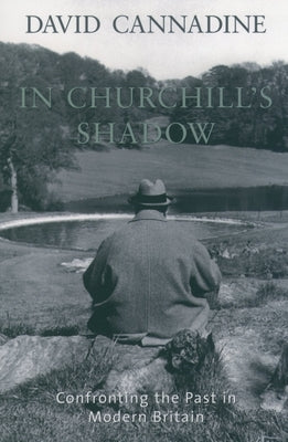 In Churchill's Shadow: Confronting the Past in Modern Britain by Cannadine, David
