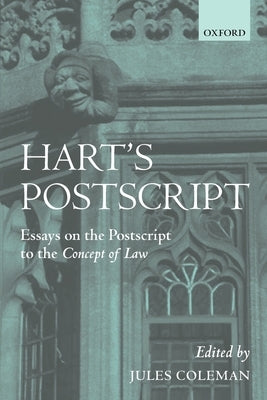 Hart's PostScript: Essays on the PostScript to the Concept of Law by Coleman, Jules L.