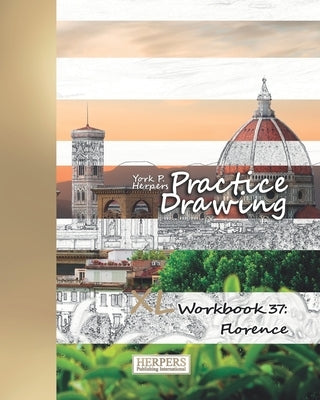 Practice Drawing - XL Workbook 37: Florence by Herpers, York P.