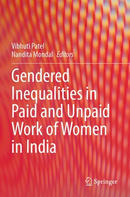 Gendered Inequalities in Paid and Unpaid Work of Women in India by Patel, Vibhuti