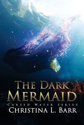 The Dark Mermaid by Barr, Christina L.