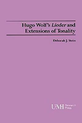 Hugo Wolf's Lieder and Extensions of Tonality by Stein, Deborah J.