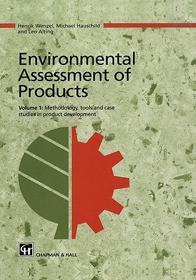 Environmental Assessment of Products: Volume 1 Methodology, Tools and Case Studies in Product Development by Wenzel, Henrik
