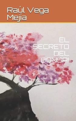 El Secreto del Bonsai by Vega Mejia, Raul