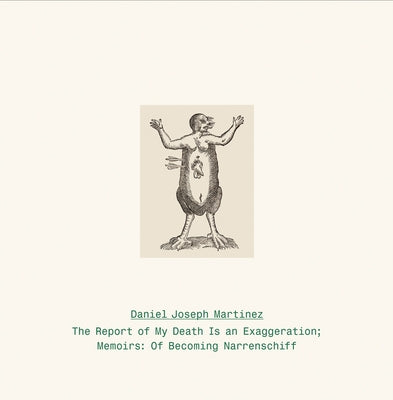 Daniel Joseph Martinez: The Report of My Death Is an Exaggeration: Memoirs: Of Becoming Narrenschiff by Martinez, Daniel Joseph