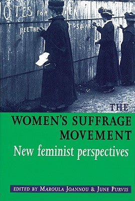 The Women's Suffrage Movement: *New Feminist Perspectives* by Joannou, Maroula