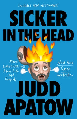 Sicker in the Head: More Conversations about Life and Comedy by Apatow, Judd