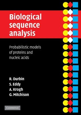 Biological Sequence Analysis: Probabilistic Models of Proteins and Nucleic Acids by Durbin, Richard
