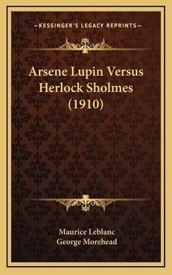 Arsene Lupin Versus Herlock Sholmes (1910) by Leblanc, Maurice