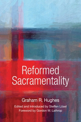 Reformed Sacramentality by Hughes, Graham