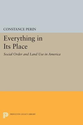 Everything in Its Place: Social Order and Land Use in America by Perin, Constance