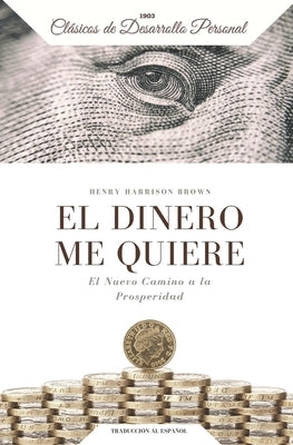 El Dinero me Quiere: El Nuevo Camino a la Prosperidad by Reyes, Yousell