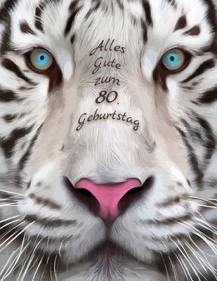 Alles Gute zum 80. Geburtstag: Besser als eine Geburtstagskarte! Schöner Weißer Tiger Geburtstagbuch mit Linien-Seiten, die als Tagebuch oder Noteboo by Designs, Level Up