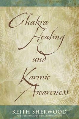 Chakra Healing and Karmic Awareness by Sherwood, Keith