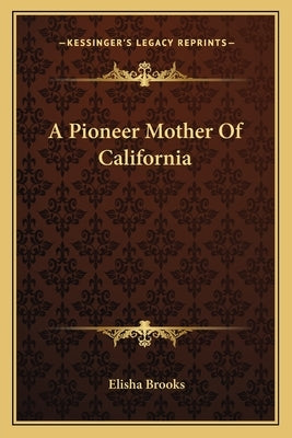 A Pioneer Mother of California by Brooks, Elisha
