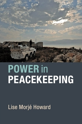 Power in Peacekeeping by Howard, Lise Morjé
