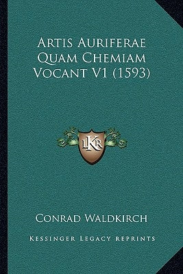 Artis Auriferae Quam Chemiam Vocant V1 (1593) by Conrad Waldkirch