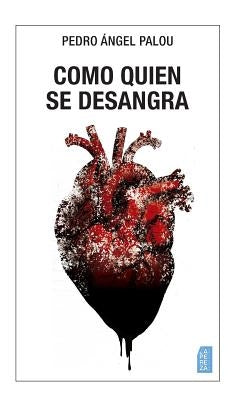 Como quien se desangra by Palou, Pedro Ángel
