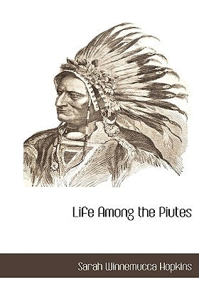 Life Among the Piutes by Hopkins, Sarah Winnemucca