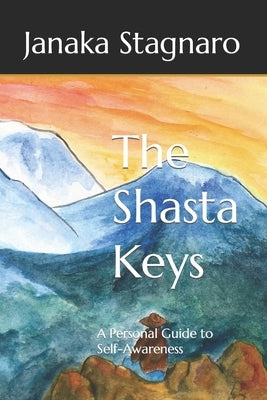 The Shasta Keys: A Personal Guide to Self-Awareness by Stagnaro, Janaka