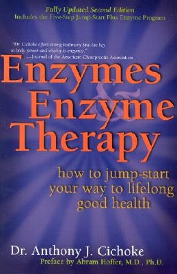 Enzymes & Enzyme Therapy: How to Jump-Start Your Way to Lifelong Good Health by Cichoke, Anthony