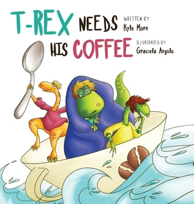 T-Rex Needs His Coffee by More, Kyle