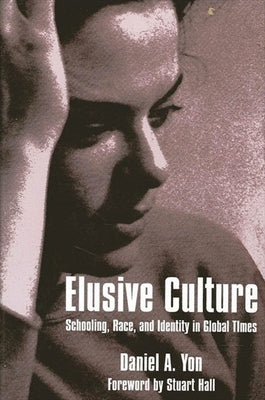 Elusive Culture: Schooling, Race, and Identity in Global Times by Yon, Daniel A.