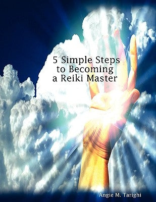 5 Simple Steps to Becoming a Reiki Master by Tarighi, Angie M.