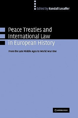 Peace Treaties and International Law in European History: From the Late Middle Ages to World War One by Lesaffer, Randall