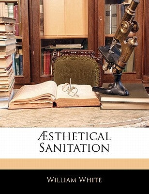 Æsthetical Sanitation by White, William