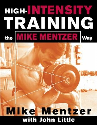 High-Intensity Training the Mike Mentzer Way by Mentzer, Mike