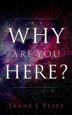 Why are You Here? by Peter, Frank J.