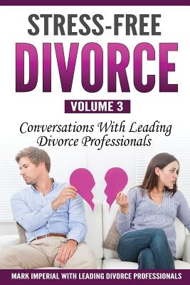 Stress-Free Divorce Volume 03: Conversations With Leading Divorce Professionals by Mitchell, Jennifer