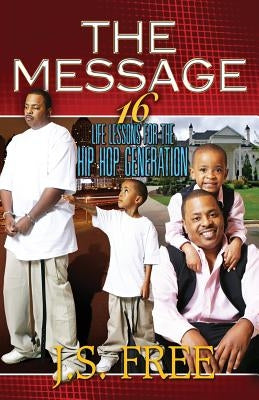 The Message: 16 Life Lessons for the Hip-hop Generation by Uhuru, Jihad