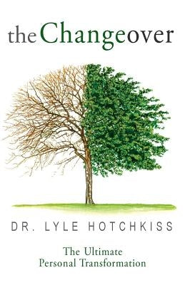 The Changeover: The Ultimate Personal Transformation by Hotchkiss, Lyle E.