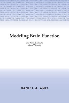 Modelling Brain Function: The World of Attractor Neural Networks by Amit, Daniel J.