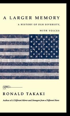 A Larger Memory: A History of Our Diversity, with Voices by Takaki, Ronald T.