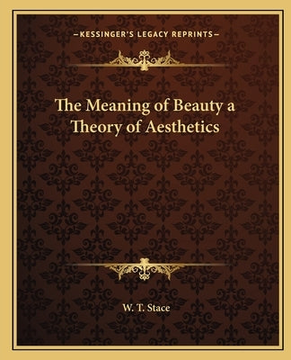The Meaning of Beauty a Theory of Aesthetics by Stace, W. T.