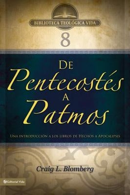 Btv # 08: De Pentecostés a Patmos: Una introducción a los libros de Hechos a Apocalipsis by Blomberg, Craig L.