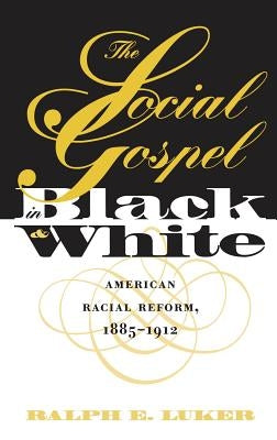 Social Gospel in Black and White by Luker, Ralph E.