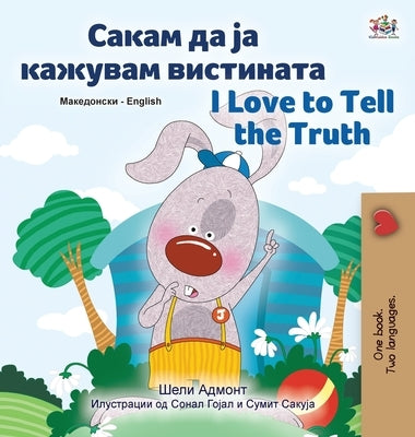I Love to Tell the Truth (Macedonian English Bilingual Children's Book) by Books, Kidkiddos