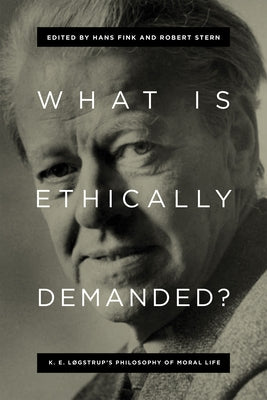 What Is Ethically Demanded?: K. E. Løgstrup's Philosophy of Moral Life by Fink, Hans